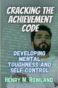 Cracking the Achievement Code: Developing Mental Toughness and Self Control