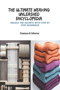 Ultimate Weaving Unleashed Encyclopedia