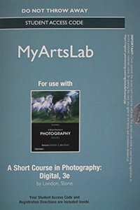 NEW MyLab Arts without Pearson eText - Standalone Access Card - for A Short Course in Photography
