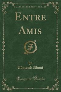 Entre Amis (Classic Reprint)