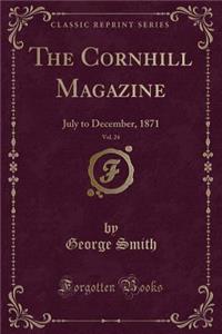 The Cornhill Magazine, Vol. 24: July to December, 1871 (Classic Reprint)