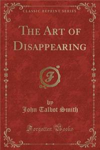 The Art of Disappearing (Classic Reprint)