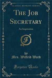 The Job Secretary: An Impression (Classic Reprint)