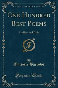 One Hundred Best Poems: For Boys and Girls (Classic Reprint)