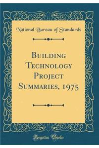 Building Technology Project Summaries, 1975 (Classic Reprint)