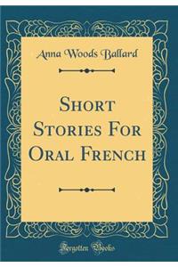 Short Stories for Oral French (Classic Reprint)