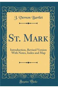 St. Mark: Introduction, Revised Version With Notes, Index and Map (Classic Reprint)