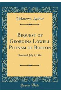 Bequest of Georgina Lowell Putnam of Boston: Received, July 1, 1914 (Classic Reprint)