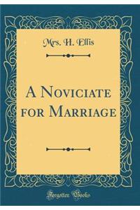 A Noviciate for Marriage (Classic Reprint)