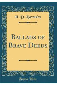 Ballads of Brave Deeds (Classic Reprint)