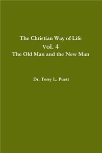 The Christian Way of Life Vol. 4 The Old Man and the New Man