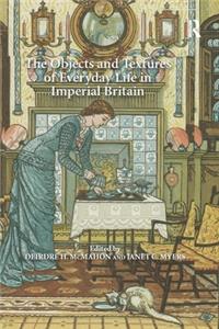 The Objects and Textures of Everyday Life in Imperial Britain