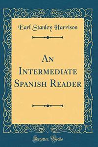 An Intermediate Spanish Reader (Classic Reprint)