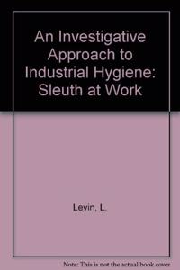 An Investigative Approach to Industrial Hygiene: Sleuth at Work