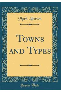 Towns and Types (Classic Reprint)