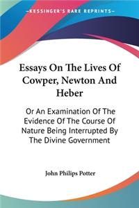 Essays On The Lives Of Cowper, Newton And Heber