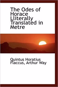 Odes of Horace Lliterally Translated in Metre