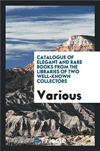 Catalogue of Elegant and Rare Books from the Libraries of Two Well-known Collectors