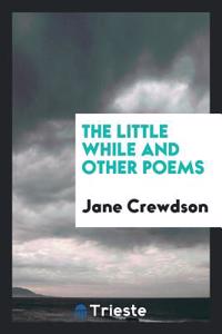 THE LITTLE WHILE AND OTHER POEMS