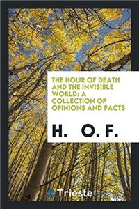 THE HOUR OF DEATH AND THE INVISIBLE WORL