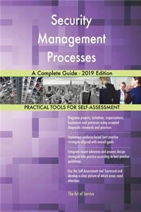 Security Management Processes A Complete Guide - 2019 Edition