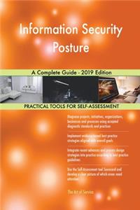 Information Security Posture A Complete Guide - 2019 Edition
