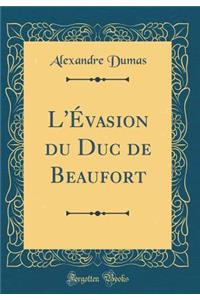 L'ï¿½vasion Du Duc de Beaufort (Classic Reprint)