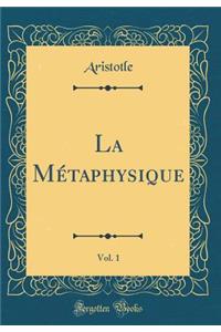 La Mï¿½taphysique, Vol. 1 (Classic Reprint)