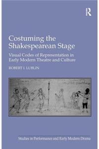 Costuming the Shakespearean Stage: Visual Codes of Representation in Early Modern Theatre and Culture