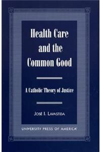 Health Care and the Common Good