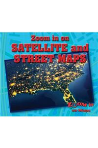 Zoom in on Satellite and Street Maps