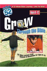 Grow Through the Bible: 52 Bible Lessons from Genesis to Revelation for Ages 8-12