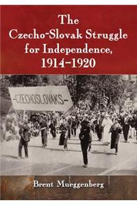 The Czecho-Slovak Struggle for Independence, 1914-1920