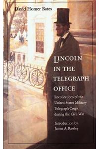 Lincoln in the Telegraph Office: Recollections of the United States Military Telegraph Corps During the Civil War
