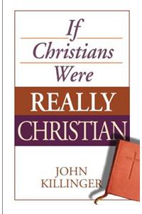 If Christians Were Really Christian