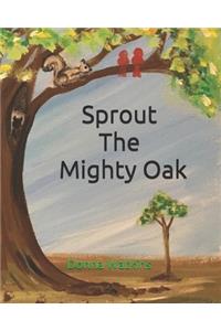 Sprout The Mighty Oak