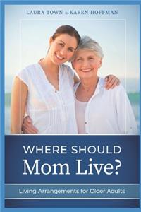 Where Should Mom Live?