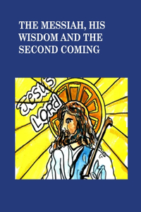 Messiah his wisdom and the second coming