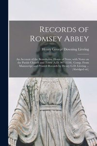 Records of Romsey Abbey: an Account of the Benedictine House of Nuns, With Notes on the Parish Church and Town (A.D. 907-1558). Comp. From Manuscript and Printed Records by 