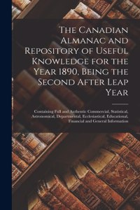 The Canadian Almanac and Repository of Useful Knowledge for the Year 1890, Being the Second After Leap Year [microform]: Containing Full and Authentic Commercial, Statistical, Astronomical, Departmental, Ecclesiastical, Educational, Financial And...