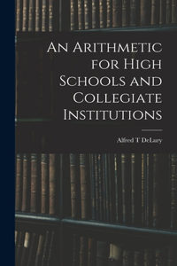 Arithmetic for High Schools and Collegiate Institutions