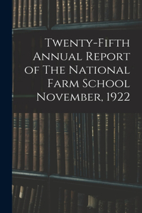 Twenty-fifth Annual Report of The National Farm School November, 1922