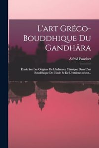 L'art Gréco-bouddhique Du Gandhâra