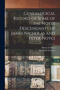 Genealogical Record of Some of the Noyes Descendants of James Nicholas and Peter Noyes