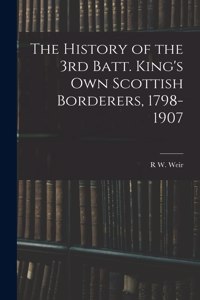 History of the 3rd Batt. King's Own Scottish Borderers, 1798-1907