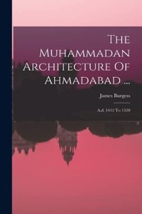 The Muhammadan Architecture Of Ahmadabad ...