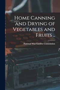 Home Canning and Drying of Vegetables and Fruits ..