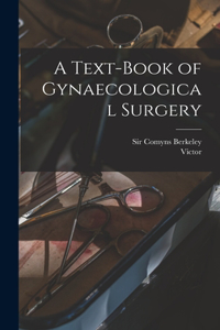Text-book of Gynaecological Surgery