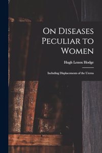 On Diseases Peculiar to Women