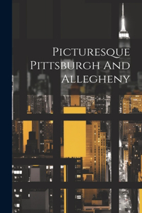 Picturesque Pittsburgh And Allegheny